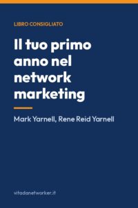 Il tuo primo anno nel network marketing. Supera le paure, conosci il successo, realizza i tuoi sogni