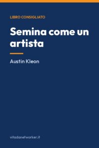 Semina come un artista. 10 idee per condividere la tua creatività e far conoscere il tuo lavoro